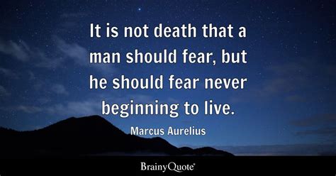 Marcus Aurelius - It is not death that a man should fear...