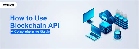 How To Use Blockchain Api A Comprehensive Guide Webisoft Blog