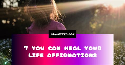 7 You Can Heal Your Life Affirmations - Ashley Yeo