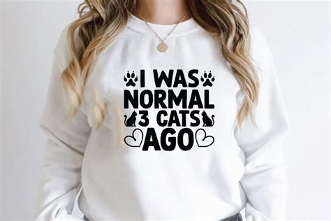 I Was Normal 3 Cats Ago Graphic By Print Ready Store Creative Fabrica