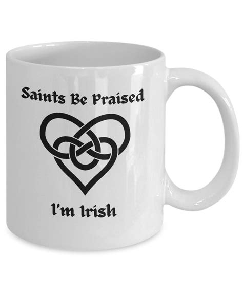 Saints Be Praised Im Irish Mug Irish Pride T Celtic Heart Mug