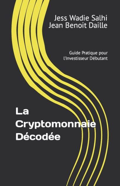 La Cryptomonnaie D Cod E Guide Pratique Pour L Investisseur D Butant