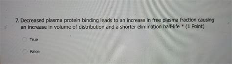 Solved 7. Decreased plasma protein binding leads to an | Chegg.com