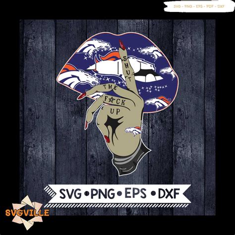 Denver Broncos Shut The Fuck Up Svg Cricut File Svg NFL S Inspire Uplift