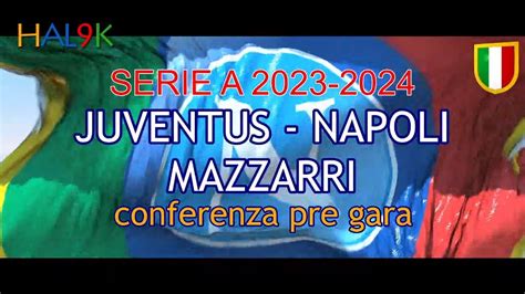 JUVENTUS NAPOLI MAZZARRI Conferenza Pre Gara YouTube