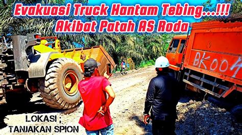 Evakuasi Mobil Dump Truck Yang Mengalami Incident Patah AS Roda Di