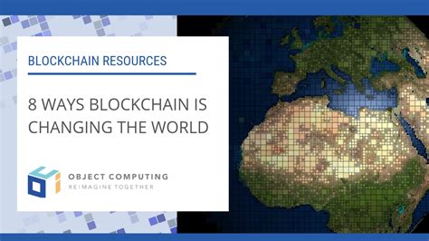 8 Ways Blockchain Is Changing The World Object Computing Inc