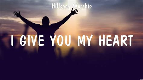 I Give You My Heart Hillsong Worship Lyrics Nobody Strong Enough