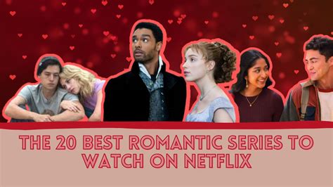 As 20 Melhores Séries Românticas Para Assistir Na Netflix Em 2022