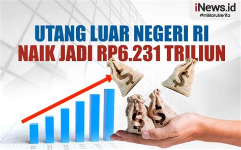 Infografis Utang Luar Negeri Ri Naik Jadi Rp6231 Triliun