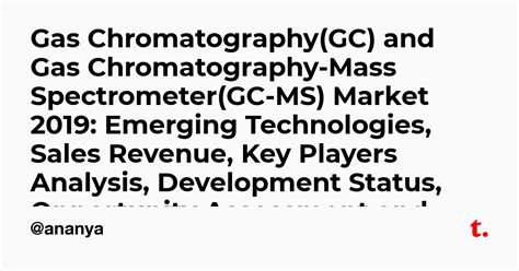 Gas Chromatography Gc And Gas Chromatography Mass Spectrometer Gc Ms Market 2019 Emerging