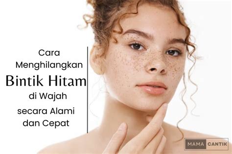 Cara Menghilangkan Bintik Hitam Di Wajah Secara Alami Dan Cepat