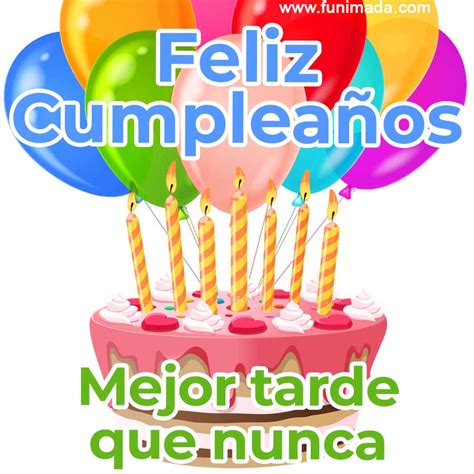 Mejor tarde que nunca Feliz cumpleaños Funimada