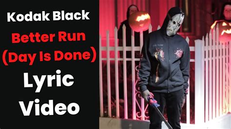 Kodak Black Better Run Day Is Done Lyrics Youtube