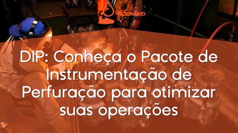 DIP Conheça o Pacote de Instrumentação de Perfuração para otimizar