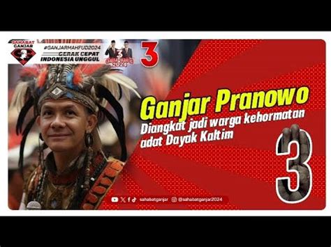 Ganjar Pranowo Diangkat Jadi Warga Kehormatan Adat Dayak Kaltim Youtube