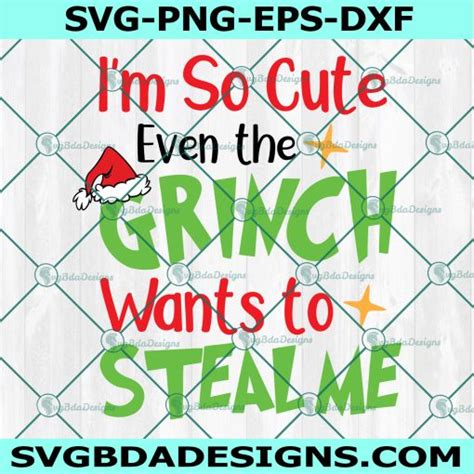 I M So Cute Even The Grinch Wants To Steal Me Svg Grinch Svg