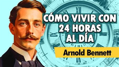 Gesti N Del Tiempo C Mo Vivir Con Horas Al D A Arnold Bennett