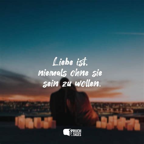 liebe ist niemals ohne sie sein zu wollen spruch des tages