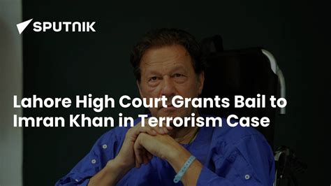 Lahore High Court Grants Bail To Imran Khan In Terrorism Cases