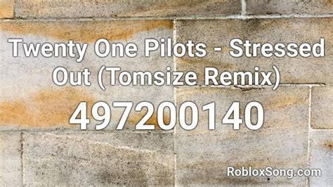 Twenty One Pilots Stressed Out Tomsize Remix Roblox Id Roblox Music Codes