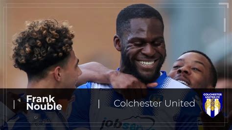 Frank Nouble Goal Highlights Colchester United Fc Youtube