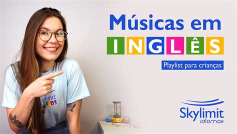 Musicas Em Ingles Para Crianças - PLAYLIST KIDS - Músicas para praticar inglês com as crianças - Skylimit ...