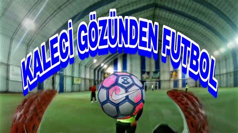 KALECİ GÖZÜNDEN MAÇ Bol gollü bir maç YouTube