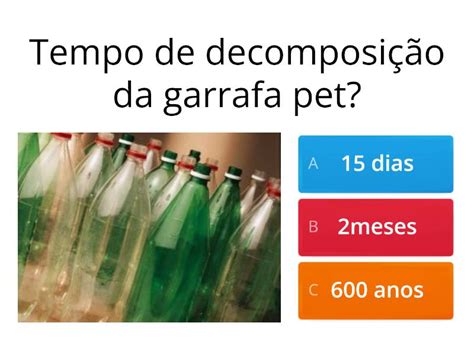Tempo De Decomposição Da Garrafa Pet - Tempo de decomposição dos materiais - Quiz