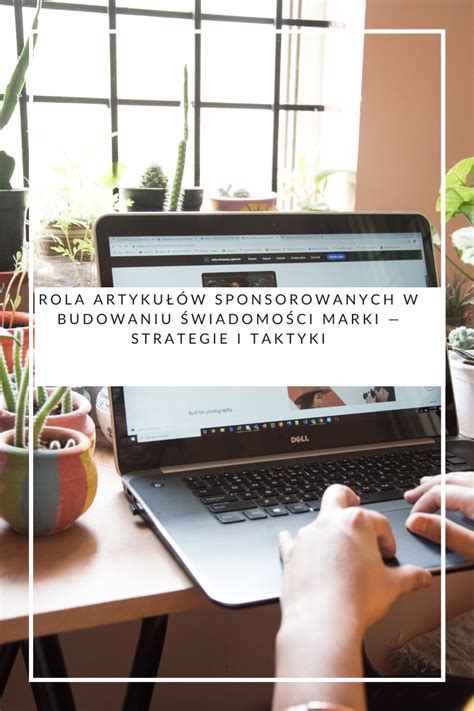 Rola artykułów sponsorowanych w budowaniu świadomości marki strategie