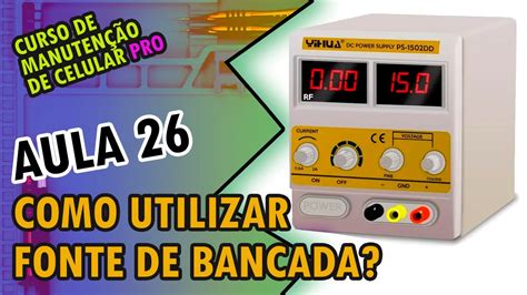 Aula 26 Tudo sobre Fonte de Bancada Yaxun 1502DD Kit manutenção