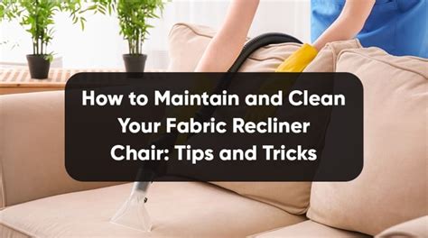 How To Maintain And Clean Fabric Recliner Chairs Expert Tips