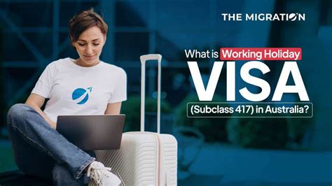 Working Holiday Visa Subclass 417 Criteria And Application Process