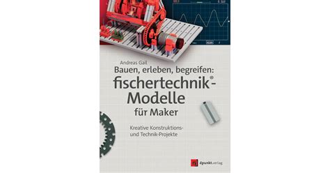 Bauen erleben begreifen fischertechnik Modelle für Maker Book