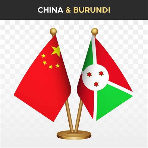 Premium Vector China Vs Burundi Flags Chinese D Standing Desk Flag