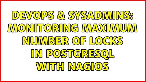 DevOps SysAdmins Monitoring Maximum Number Of Locks In PostgreSQL