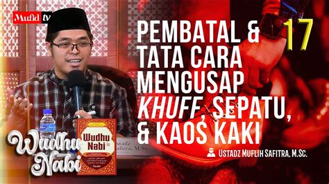 SERI 17 WUDHU NABI Pembatal Tata Cara Mengusap Khuff Sepatu