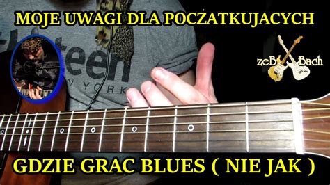 Gitara Z Zeb Bach GDZIE Grac Blues Nie Jak Grac UWAGI DLA