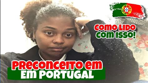 SOFRI PRECONCEITO EM PORTUGAL COMO LIDO O PRECONCEITO NO