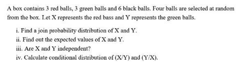 Solved A Box Contains 3 Red Balls 3 Green Balls And 6 Black Balls Four Balls Are Selected At