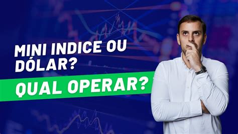 Mini Indice Ou D Lar Qual O Melhor Para Operar Day Trade Youtube