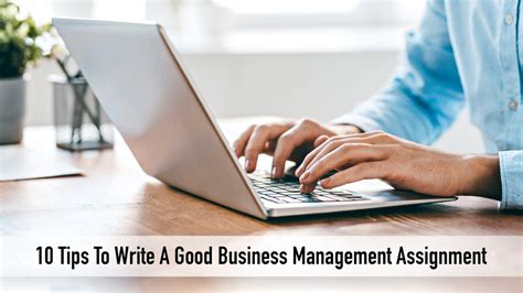 10 Tips To Write A Good Business Management Assignment The Pinnacle List