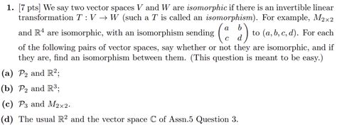 Solved 1 7 Pts We Say Two Vector Spaces V And W Are Chegg