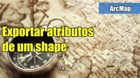 Arcgis Exportar Atributos De Um Shape Para Um Novo Shape Youtube