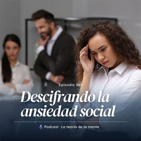 Descifrando la Ansiedad Social Más Allá de la Timidez Cap 365 La