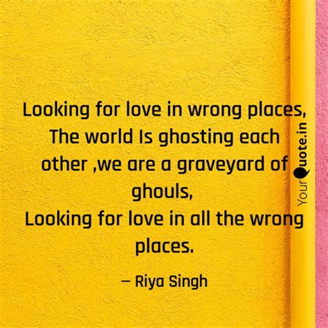 Looking For Love In Wrong Quotes Writings By Riya Singh Yourquote