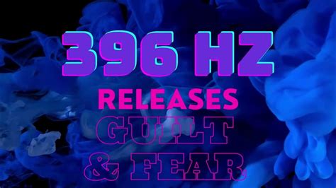 396 Hz Release Fear Guilt And Shame Solfeggio Frequency Meditationunblock Youtube