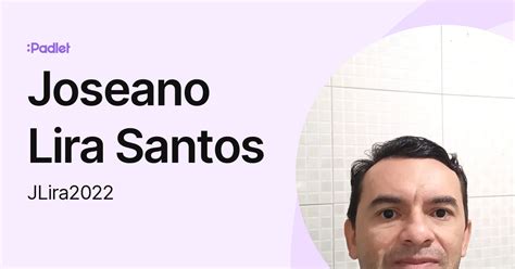 Jose Antonny De Lira Santos Academia - Joseano Lira Santos (JLira2022) profile | Padlet
