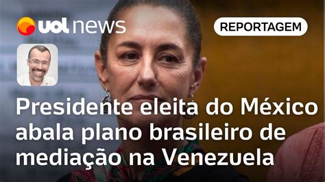 Venezuela Presidente Eleita Do M Xico Abala Plano Brasileiro De