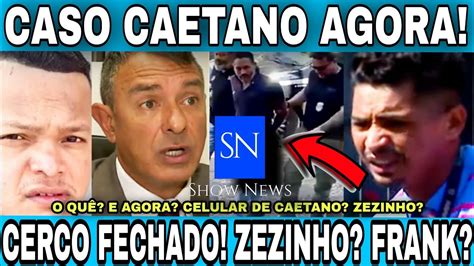 Caso Caetano Já O Quê Zezinho e o Celular do Caetano Cerco